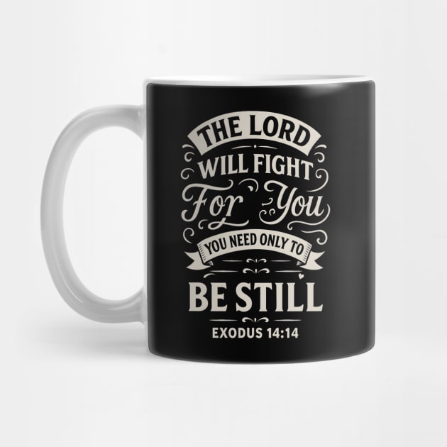 The Lord will fight for you; you need only to be still. by Eric's Store 10